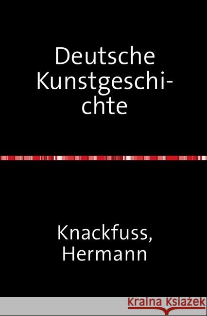 Deutsche Kunstgeschichte : Band 1 - Nachdruck 2018 Taschenbuch Knackfuss, Hermann 9783746719542 epubli - książka