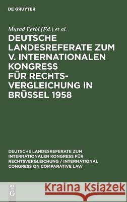 Deutsche Landesreferate zum V. Internationalen Kongreß für Rechtsvergleichung in Brüssel 1958 Murad Ferid, International Congress on Comparative Law, Institut Für Rechtsvergleichung 9783111049281 De Gruyter - książka