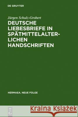 Deutsche Liebesbriefe in Spatmittelalterlichen Handschriften: Untersuchungen Zur Uberlieferung Einer Anonymen Kleinform Der Reimpaardichtung Schulz-Grobert, Jürgen 9783484150720 X_Max Niemeyer Verlag - książka