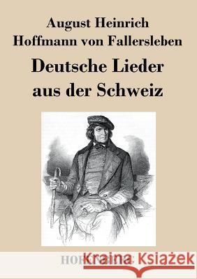 Deutsche Lieder aus der Schweiz August H. H. Von Fallersleben 9783843018241 Hofenberg - książka