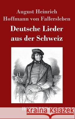 Deutsche Lieder aus der Schweiz August H. H. Von Fallersleben 9783843018647 Hofenberg - książka