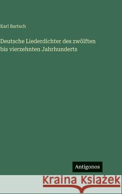 Deutsche Liederdichter des zw?lften bis vierzehnten Jahrhunderts Karl Bartsch 9783386963275 Antigonos Verlag - książka