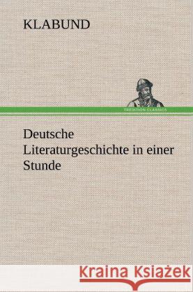 Deutsche Literaturgeschichte in einer Stunde Klabund 9783847264620 TREDITION CLASSICS - książka