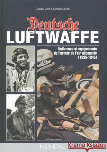 Deutsche Luftwaffe: Uniformes Et éQuipements Des Forces aéRiennes Allemandes (1935-1945) Santiago Guillén, Gustavo Cano 9782840483649 Editions Heimdal - książka