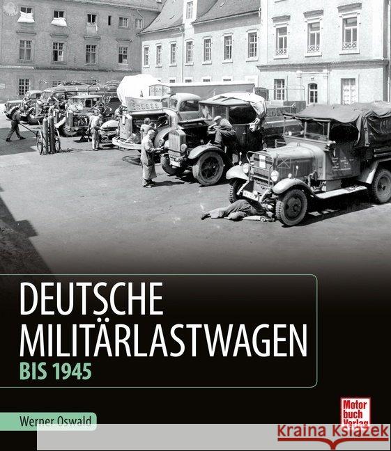 Deutsche Militärlastwagen : Bis 1945 Oswald, Werner 9783613042162 Motorbuch Verlag - książka