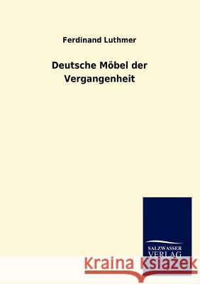 Deutsche Mobel Der Vergangenheit Ferdinand Luthmer 9783846012529 Salzwasser-Verlag Gmbh - książka