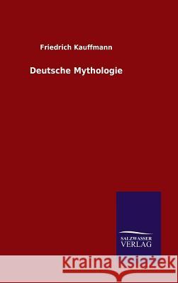 Deutsche Mythologie Friedrich Kauffmann 9783846085455 Salzwasser-Verlag Gmbh - książka