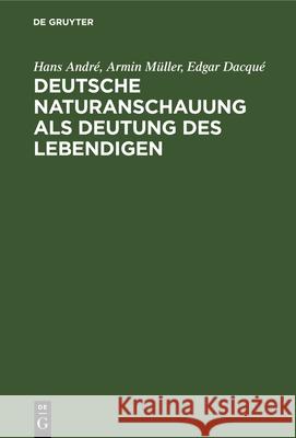 Deutsche Naturanschauung ALS Deutung Des Lebendigen Hans André, Armin Müller, Edgar Dacqué 9783486766233 Walter de Gruyter - książka