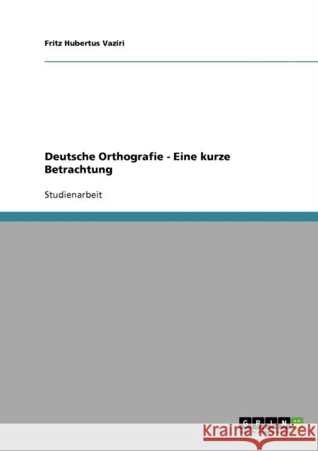 Deutsche Orthografie - Eine kurze Betrachtung Fritz Hubertus Vaziri 9783638888110 Grin Verlag - książka