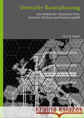 Deutsche Raumplanung: Das Modell Der Zentralen Orte Zwischen Ns-Staat Und Bundesrepublik Kegler, Karl R. 9783506778499 Schöningh - książka