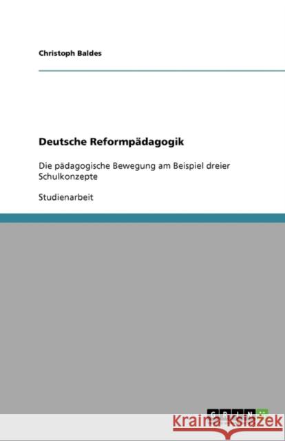 Deutsche Reformpädagogik: Die pädagogische Bewegung am Beispiel dreier Schulkonzepte Baldes, Christoph 9783638871822 GRIN Verlag - książka