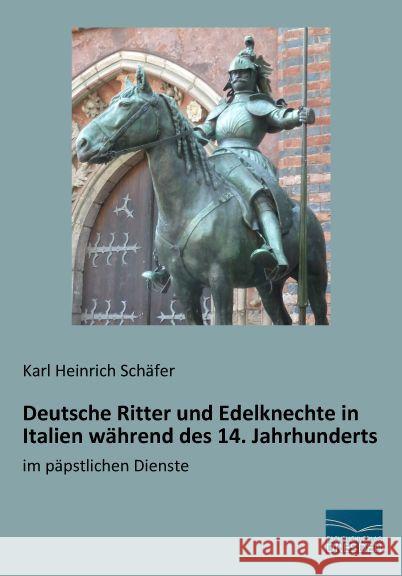 Deutsche Ritter und Edelknechte in Italien während des 14. Jahrhunderts : im päpstlichen Dienste Schäfer, Karl Heinrich 9783956926532 Fachbuchverlag-Dresden - książka