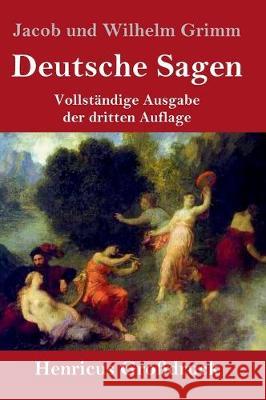 Deutsche Sagen (Großdruck): Vollständige Ausgabe der dritten Auflage Jacob Und Wilhelm Grimm 9783847831440 Henricus - książka