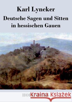 Deutsche Sagen und Sitten in hessischen Gauen Karl Lyncker 9783843046817 Hofenberg - książka