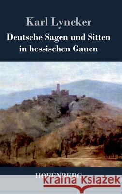 Deutsche Sagen und Sitten in hessischen Gauen Karl Lyncker 9783843046824 Hofenberg - książka