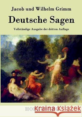 Deutsche Sagen: Vollständige Ausgabe der dritten Auflage Jacob Und Wilhelm Grimm 9783843077231 Hofenberg - książka