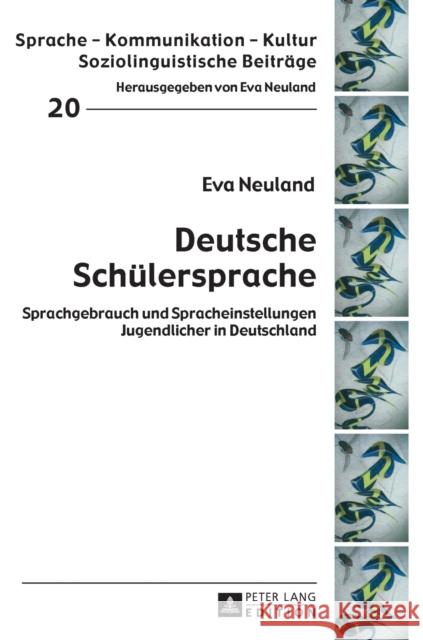 Deutsche Schuelersprache: Sprachgebrauch Und Spracheinstellungen Jugendlicher in Deutschland Neuland, Eva 9783631596814 Peter Lang Gmbh, Internationaler Verlag Der W - książka