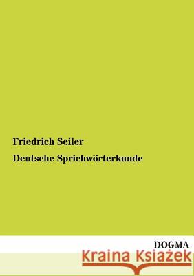 Deutsche Sprichworterkunde Seiler, Friedrich 9783954543632 Dogma - książka