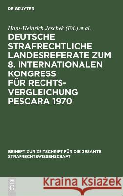 Deutsche strafrechtliche Landesreferate zum 8. Internationalen Kongreß für Rechtsvergleichung Pescara 1970 Hans-Heinrich Jeschek, International Congress on Comparative Law 8 9783110037555 De Gruyter - książka