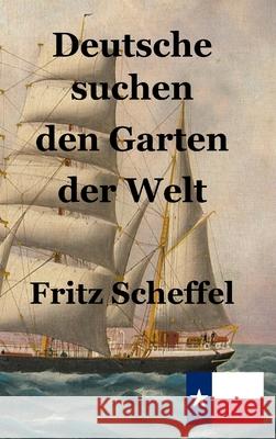 Deutsche suchen den Garten der Welt Fritz Scheffel Stephen A. Engelking 9783949197376 Texianer Verlag - książka