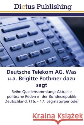 Deutsche Telekom AG. Was u.a. Brigitte Pothmer dazu sagt Kersten, Philipp 9783845467665 Dictus Publishing - książka