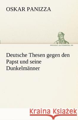 Deutsche Thesen gegen den Papst und seine Dunkelmänner Panizza, Oskar 9783842416291 TREDITION CLASSICS - książka