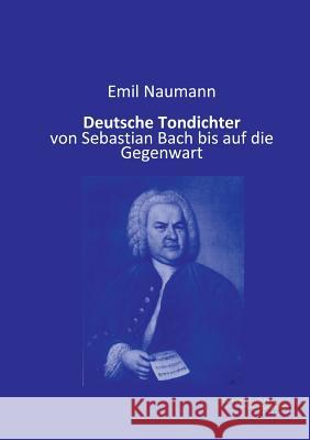 Deutsche Tondichter: von Sebastian Bach bis auf die Gegenwart Naumann, Emil 9783956980473 Europäischer Musikverlag im Vero Verlag - książka