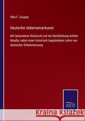 Deutsche Uebersetzerkunst: Mit besonderer Rücksicht auf die Nachbildung Antiker Maaße, nebst einer historisch begründeten Lehre von deutscher Silbenmessung Otto F Gruppe 9783752545401 Salzwasser-Verlag Gmbh - książka
