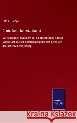 Deutsche Uebersetzerkunst: Mit besonderer Rücksicht auf die Nachbildung Antiker Maaße, nebst einer historisch begründeten Lehre von deutscher Silbenmessung Otto F Gruppe 9783752545418 Salzwasser-Verlag Gmbh - książka