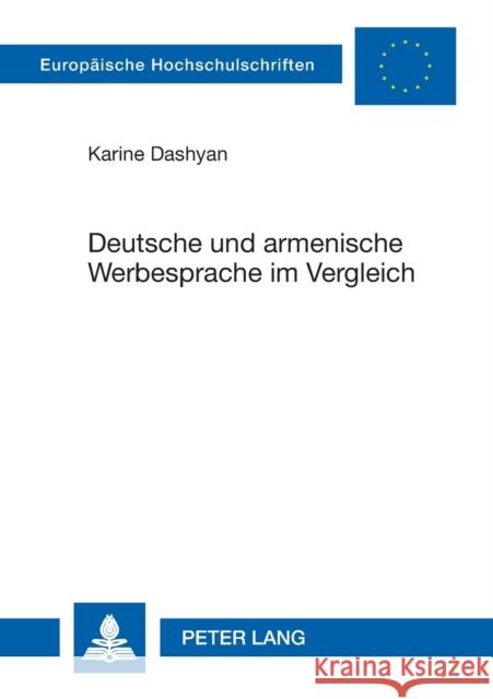 Deutsche und armenische Werbesprache im Vergleich; Eine linguistische Analyse von Fernsehspots Dashyan, Karine 9783631543665 Peter Lang Gmbh, Internationaler Verlag Der W - książka