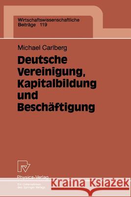 Deutsche Vereinigung, Kapitalbildung Und Beschäftigung Carlberg, Michael 9783790808964 Physica-Verlag - książka