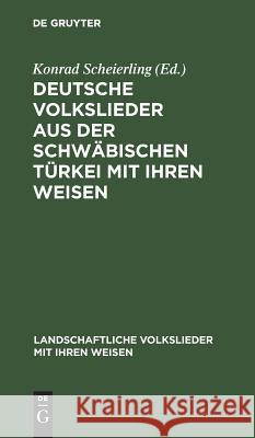 Deutsche Volkslieder aus der Schwäbischen Türkei mit ihren Weisen Scheierling, Konrad 9783110060508 Walter de Gruyter - książka
