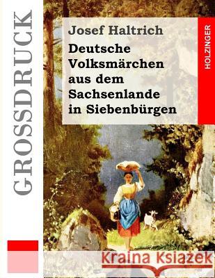 Deutsche Volksmärchen aus dem Sachsenlande in Siebenbürgen (Großdruck) Haltrich, Josef 9781495312892 Createspace - książka