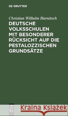 Deutsche Volksschulen Mit Besonderer Rücksicht Auf Die Pestalozzischen Grundsätze Christian Wilhelm Harnitsch 9783112626375 De Gruyter - książka