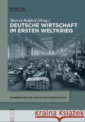 Deutsche Wirtschaft im Ersten Weltkrieg Marcel Boldorf 9783110991475 De Gruyter (JL) - książka