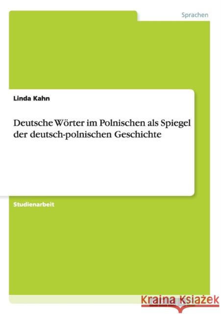 Deutsche Wörter im Polnischen als Spiegel der deutsch-polnischen Geschichte Kahn, Linda 9783656479147 Grin Verlag - książka