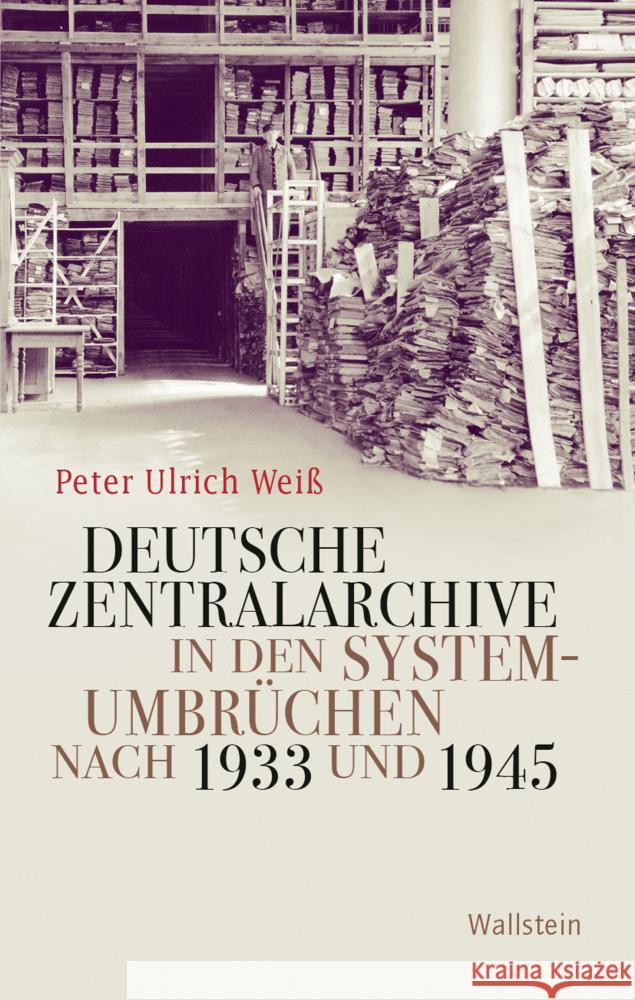 Deutsche Zentralarchive in den Systemumbrüchen nach 1933 und 1945 Weiß, Peter Ulrich 9783835352094 Wallstein - książka