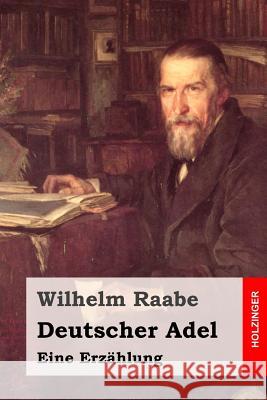 Deutscher Adel: Eine Erzählung Raabe, Wilhelm 9781508803676 Createspace - książka