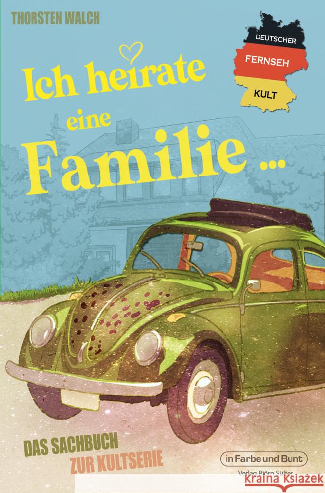 Deutscher Fernseh-Kult: Ich heirate eine Familie Walch, Thorsten 9783959365611 Der Verlag in Farbe und Bunt - książka