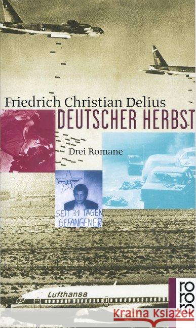 Deutscher Herbst : Ein Held der inneren Sicherheit; Mogadischu Fensterplatz; Himmelfahrt eines Staatsfeindes. 3 Romane in einem Band Delius, Friedrich Chr.   9783499221637 Rowohlt TB. - książka