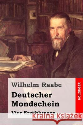 Deutscher Mondschein: Vier Erzählungen Raabe, Wilhelm 9781508828433 Createspace - książka