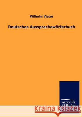 Deutsches Aussprachewörterbuch Vietor, Wilhelm 9783846019290 Salzwasser-Verlag Gmbh - książka