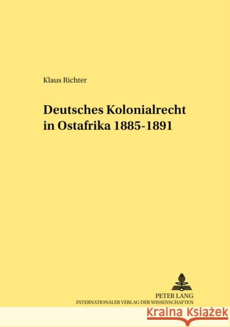 Deutsches Kolonialrecht in Ostafrika 1885-1891 Klaus Richter 9783631375785 Peter Lang Gmbh, Internationaler Verlag Der W - książka