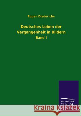 Deutsches Leben der Vergangenheit in Bildern Diederichs, Eugen 9783846025925 Salzwasser-Verlag Gmbh - książka