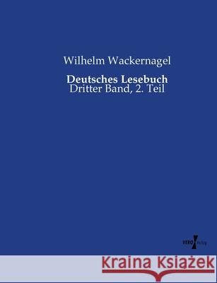Deutsches Lesebuch: Dritter Band, 2. Teil Wilhelm Wackernagel 9783737221733 Vero Verlag - książka