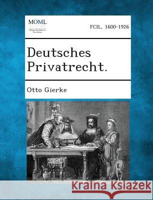 Deutsches Privatrecht. Otto Gierke 9781289359003 Gale, Making of Modern Law - książka