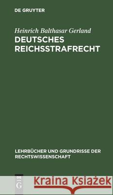 Deutsches Reichsstrafrecht: Ein Lehrbuch Heinrich Balthasar Gerland 9783111165325 Walter de Gruyter - książka