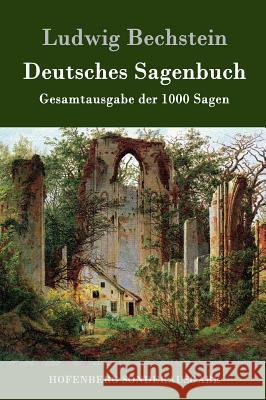 Deutsches Sagenbuch: Gesamtausgabe der 1000 Sagen Ludwig Bechstein 9783861992394 Hofenberg - książka