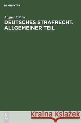 Deutsches Strafrecht. Allgemeiner Teil August K?hler 9783112668931 de Gruyter - książka