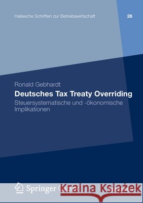 Deutsches Tax Treaty Overriding: Steuersystematische Und -Ökonomische Implikationen Gebhardt, Ronald 9783658000585 Springer Gabler - książka